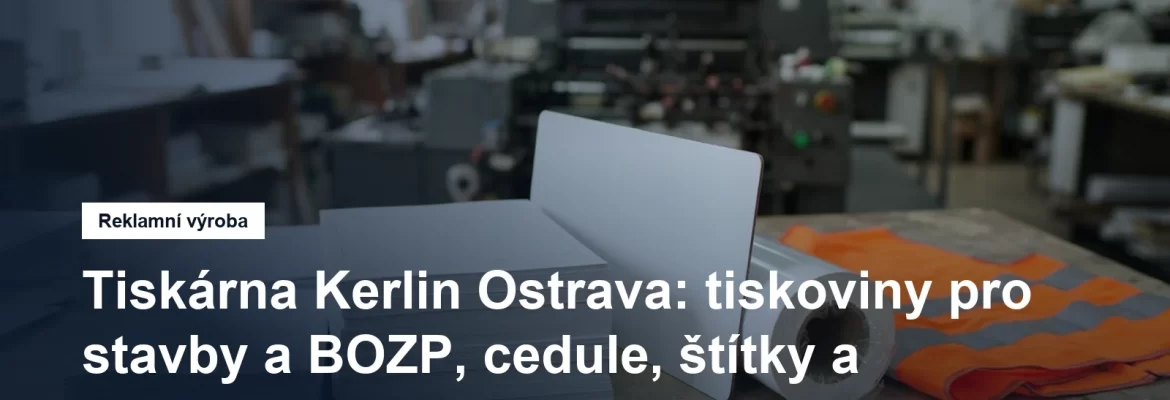 Tisk provozních tiskovin a značení pro stavby v Ostravě