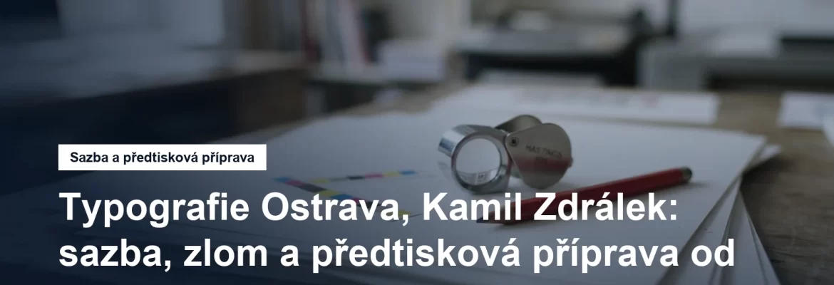Typografie Ostrava, sazba a předtisková příprava v Moravské Ostravě