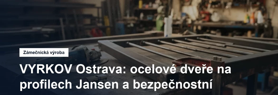 Výroba ocelových dveří a bezpečnostních mříží v Ostravě