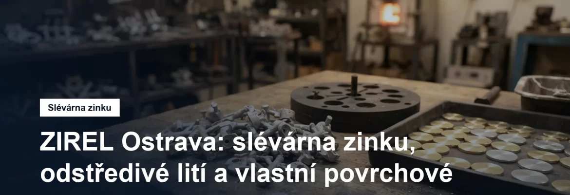 Odstředivé lití zinku a kovové odlitky v ostravské slévárně
