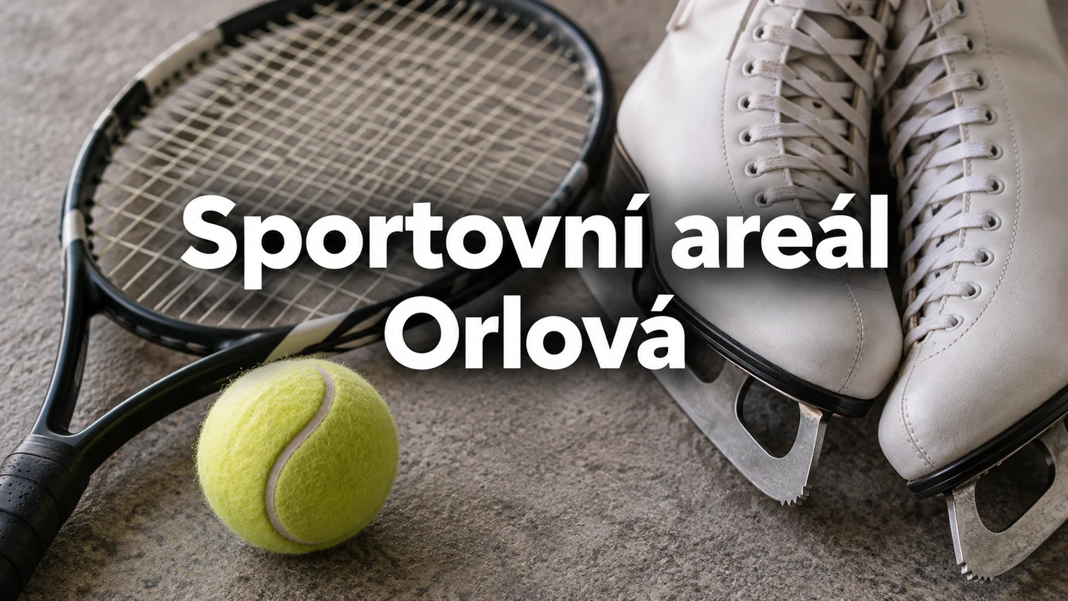 Tenisová raketa a brusle – Sportovní areál, Orlová