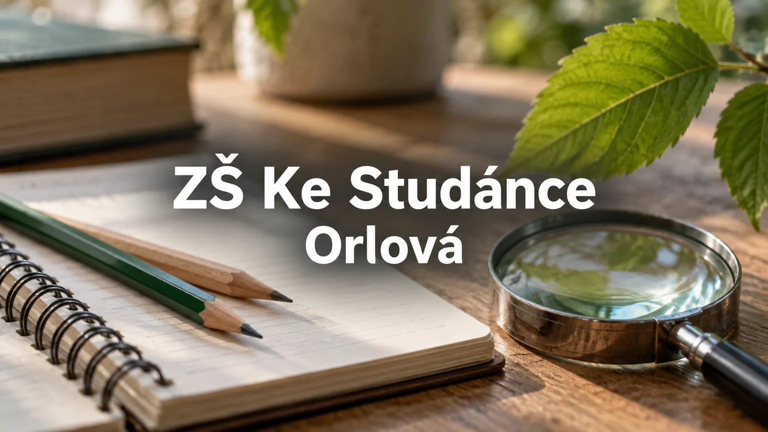 Sešit, tužky a lupa – ZŠ Ke Studánce, Orlová
