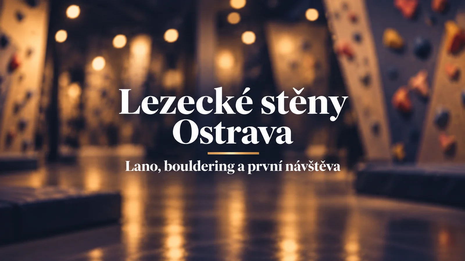 Lezecké stěny Ostrava: lano, bouldering a první návštěva, bílý název na rozostřeném pozadí