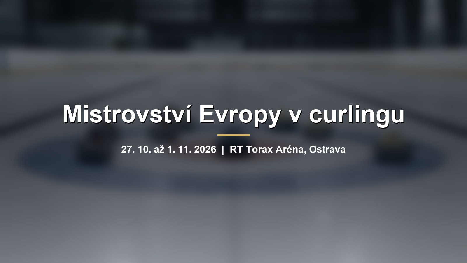 Rozmazaná ledová plocha s curlingovými kameny a nápisem Mistrovství Evropy v curlingu