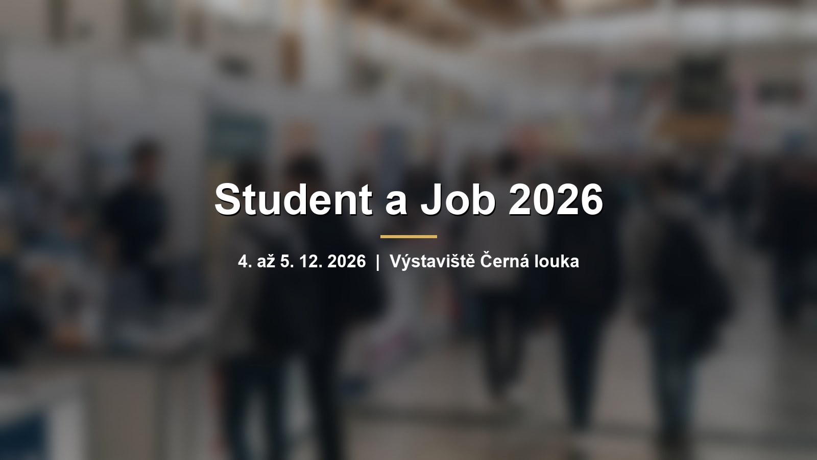 Rozmazaný výstavní pavilon se stánky škol a nápisem Student a Job 2026