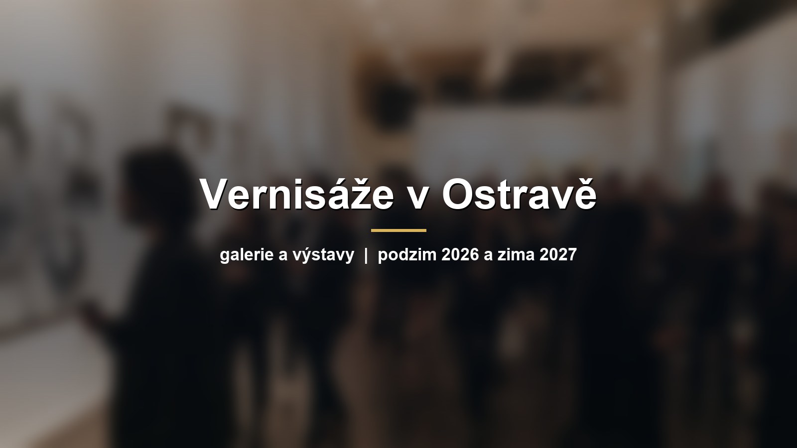 Rozmazaná galerie při vernisáži s návštěvníky u obrazů s nápisem Vernisáže v Ostravě